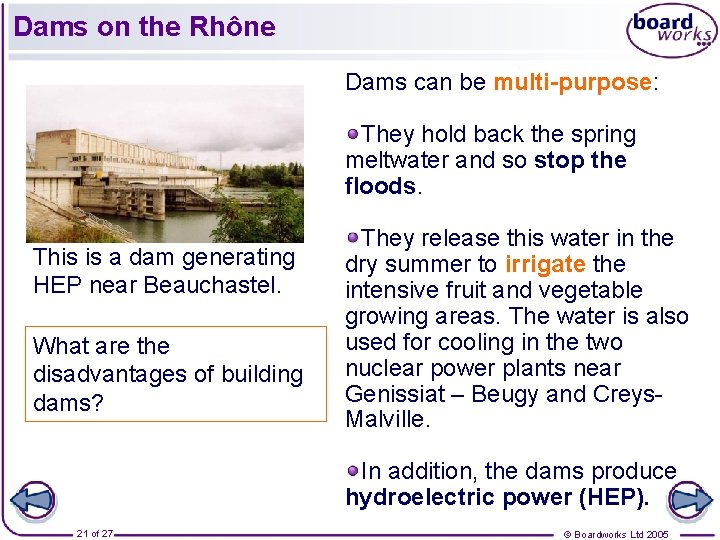 Dams on the Rhône Dams can be multi-purpose: They hold back the spring meltwater