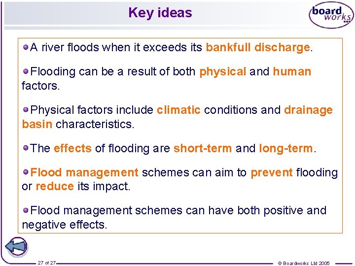 Key ideas A river floods when it exceeds its bankfull discharge. Flooding can be
