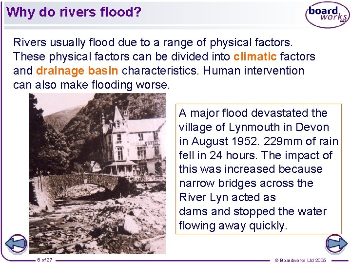 Why do rivers flood? Rivers usually flood due to a range of physical factors.