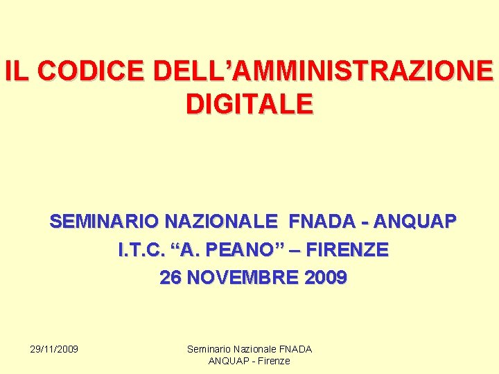 IL CODICE DELL’AMMINISTRAZIONE DIGITALE SEMINARIO NAZIONALE FNADA - ANQUAP I. T. C. “A. PEANO”