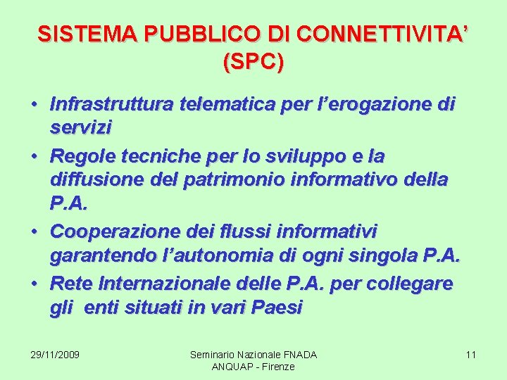 SISTEMA PUBBLICO DI CONNETTIVITA’ (SPC) • Infrastruttura telematica per l’erogazione di servizi • Regole