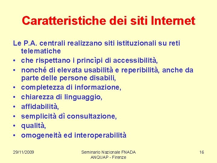 Caratteristiche dei siti Internet Le P. A. centrali realizzano siti istituzionali su reti telematiche