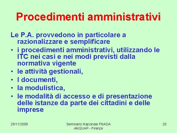 Procedimenti amministrativi Le P. A. provvedono in particolare a razionalizzare e semplificare • i