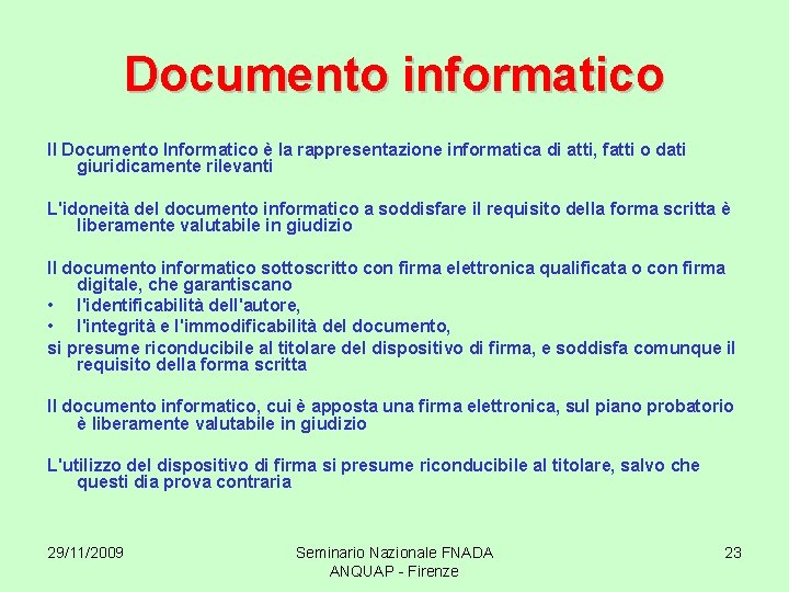 Documento informatico Il Documento Informatico è la rappresentazione informatica di atti, fatti o dati