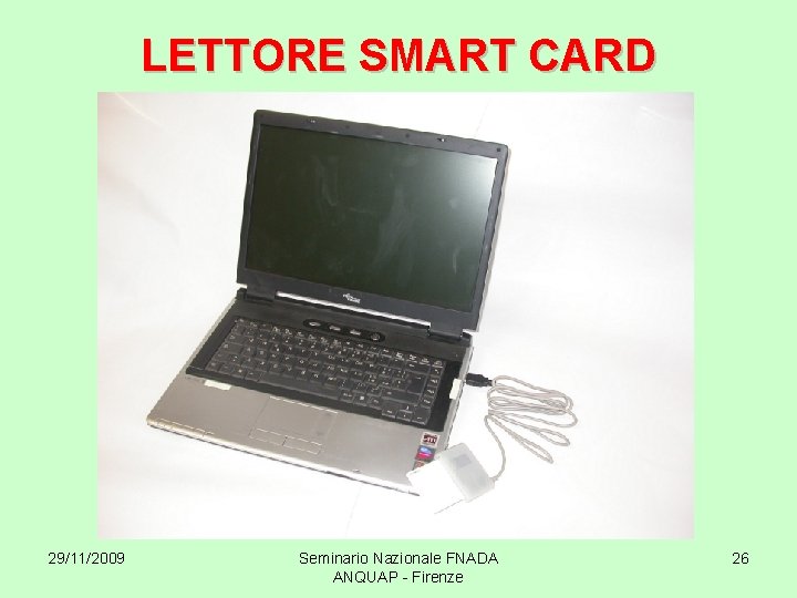 LETTORE SMART CARD 29/11/2009 Seminario Nazionale FNADA ANQUAP - Firenze 26 