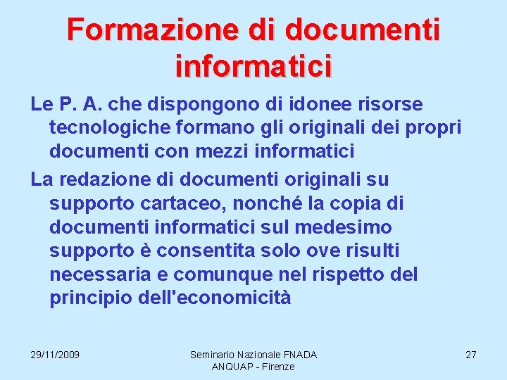 Formazione di documenti informatici Le P. A. che dispongono di idonee risorse tecnologiche formano