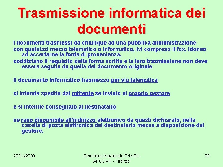 Trasmissione informatica dei documenti I documenti trasmessi da chiunque ad una pubblica amministrazione con
