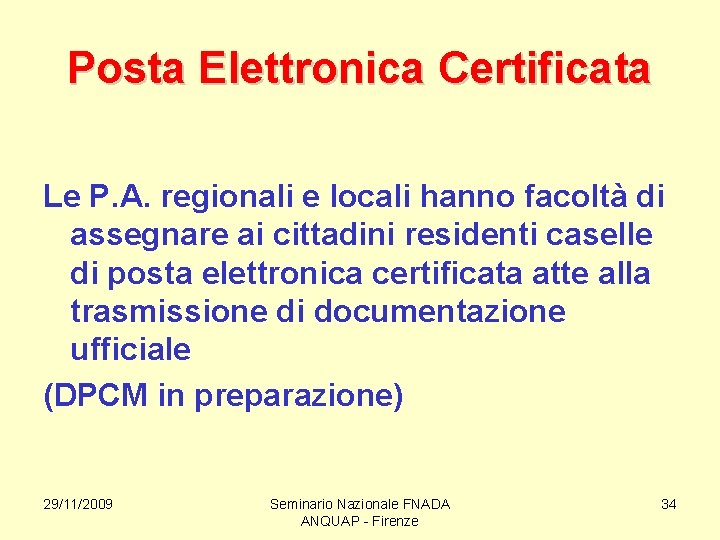 Posta Elettronica Certificata Le P. A. regionali e locali hanno facoltà di assegnare ai