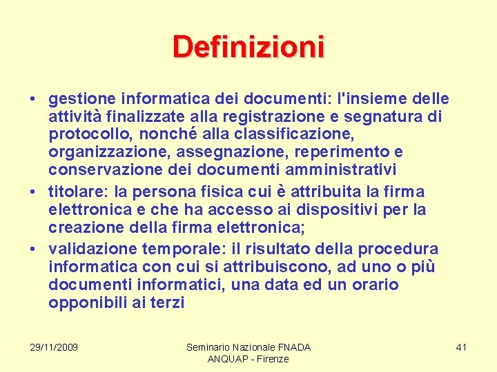 Definizioni • gestione informatica dei documenti: l'insieme delle attività finalizzate alla registrazione e segnatura