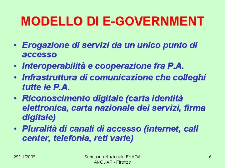 MODELLO DI E-GOVERNMENT • Erogazione di servizi da un unico punto di accesso •