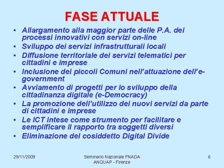 FASE ATTUALE • Allargamento alla maggior parte delle P. A. dei processi innovativi con