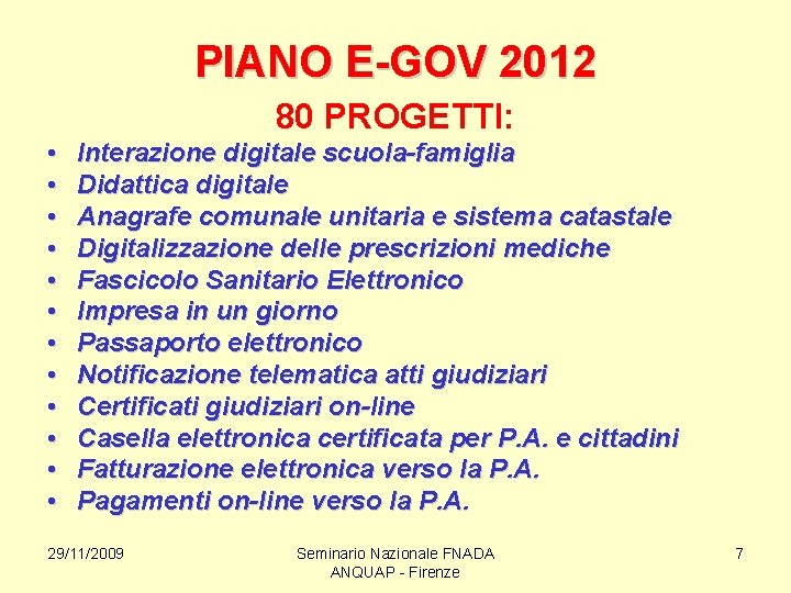 PIANO E-GOV 2012 80 PROGETTI: • • • Interazione digitale scuola-famiglia Didattica digitale Anagrafe