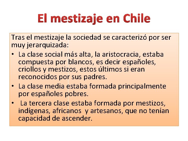 El mestizaje en Chile Tras el mestizaje la sociedad se caracterizó por ser muy