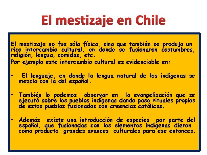 El mestizaje en Chile El mestizaje no fue sólo físico, sino que también se