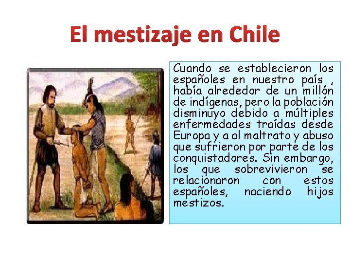 El mestizaje en Chile Cuando se establecieron los españoles en nuestro país , había