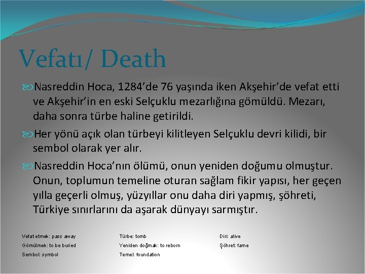 Vefatı/ Death Nasreddin Hoca, 1284’de 76 yaşında iken Akşehir’de vefat etti ve Akşehir’in en