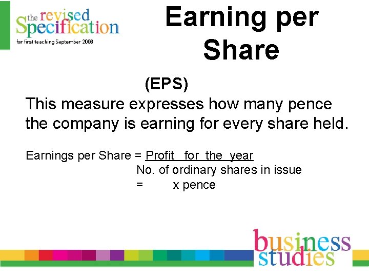 Earning per Share (EPS) This measure expresses how many pence the company is earning