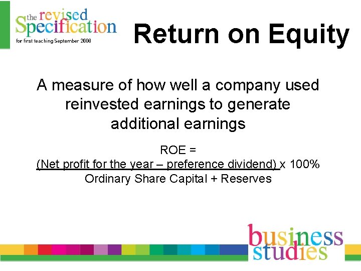 Return on Equity A measure of how well a company used reinvested earnings to