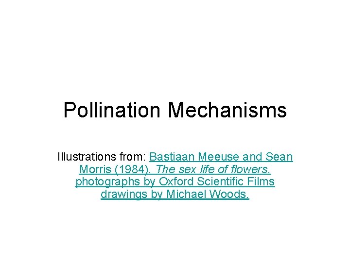 Pollination Mechanisms Illustrations from: Bastiaan Meeuse and Sean Morris (1984). The sex life of