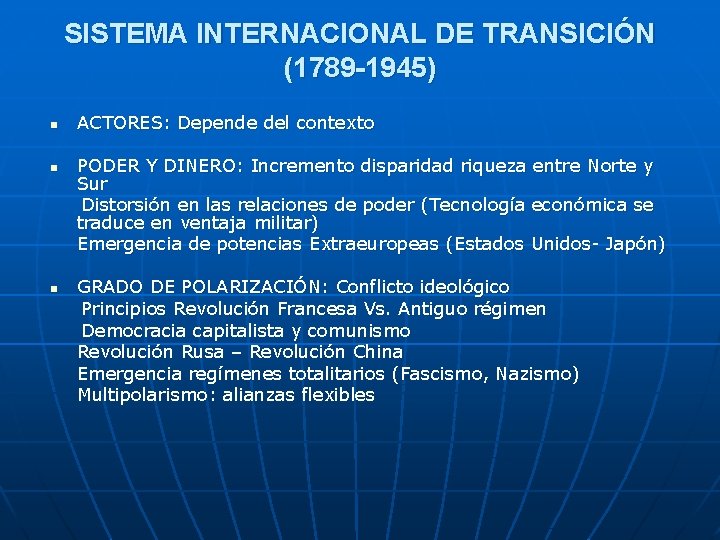 SISTEMA INTERNACIONAL DE TRANSICIÓN (1789 -1945) n n n ACTORES: Depende del contexto PODER