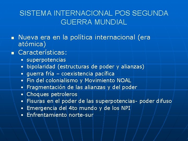 SISTEMA INTERNACIONAL POS SEGUNDA GUERRA MUNDIAL n n Nueva era en la política internacional