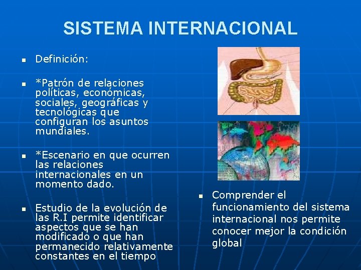 SISTEMA INTERNACIONAL n n n Definición: *Patrón de relaciones políticas, económicas, sociales, geográficas y