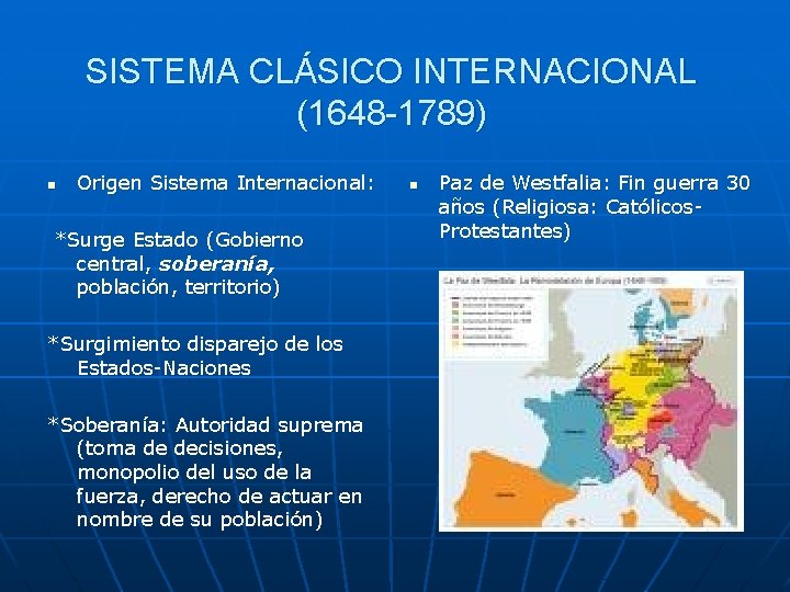 SISTEMA CLÁSICO INTERNACIONAL (1648 -1789) n Origen Sistema Internacional: *Surge Estado (Gobierno central, soberanía,