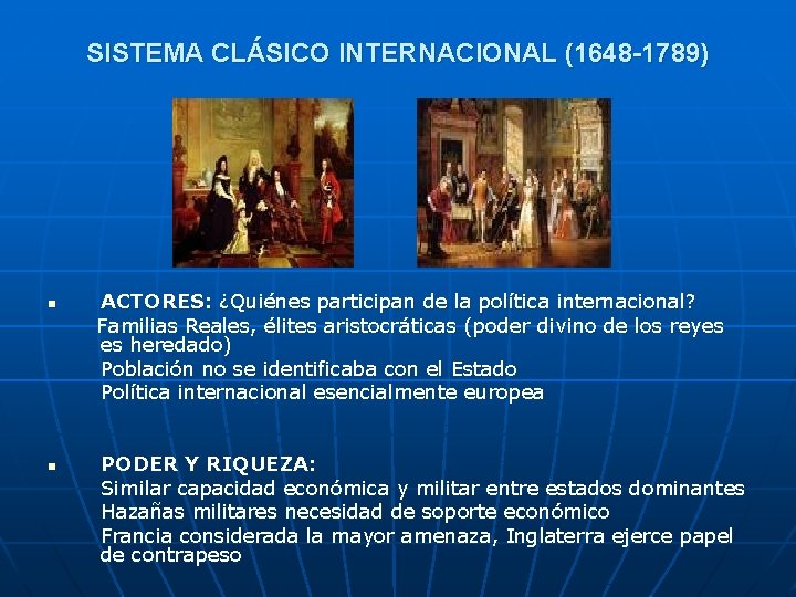 SISTEMA CLÁSICO INTERNACIONAL (1648 -1789) n n ACTORES: ¿Quiénes participan de la política internacional?