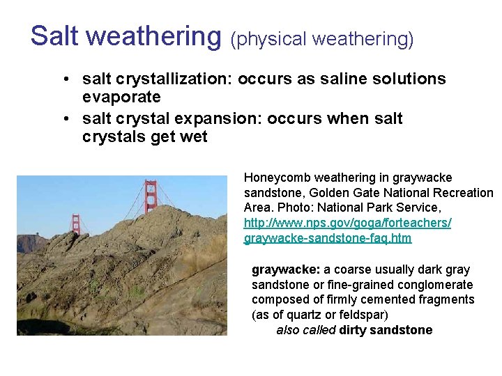 Salt weathering (physical weathering) • salt crystallization: occurs as saline solutions evaporate • salt