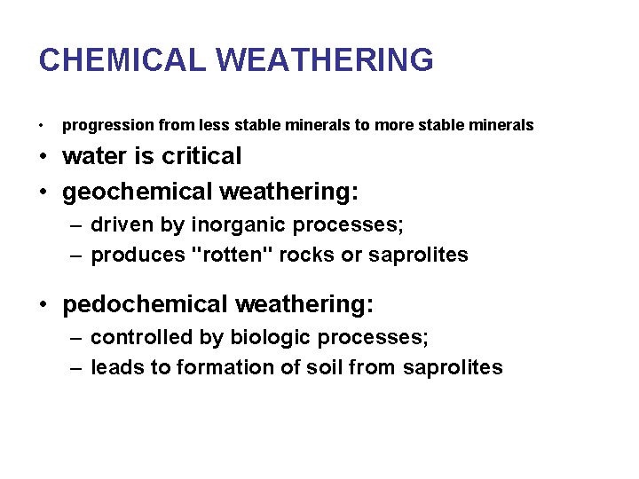 CHEMICAL WEATHERING • progression from less stable minerals to more stable minerals • water