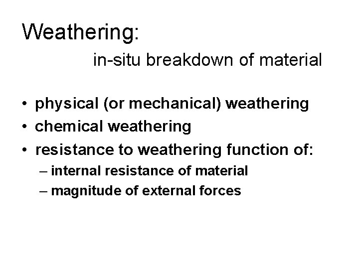 Weathering: in-situ breakdown of material • physical (or mechanical) weathering • chemical weathering •