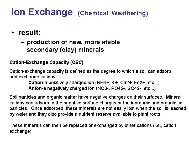 Ion Exchange (Chemical Weathering) • result: – production of new, more stable secondary (clay)