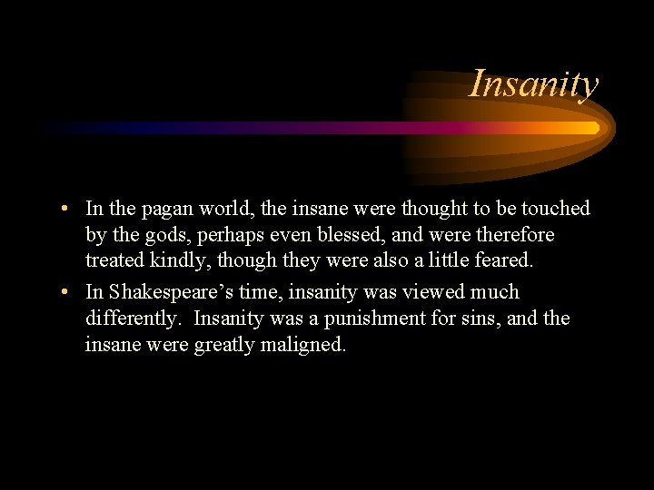 Insanity • In the pagan world, the insane were thought to be touched by