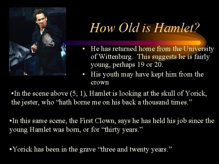 How Old is Hamlet? • He has returned home from the University of Wittenburg.