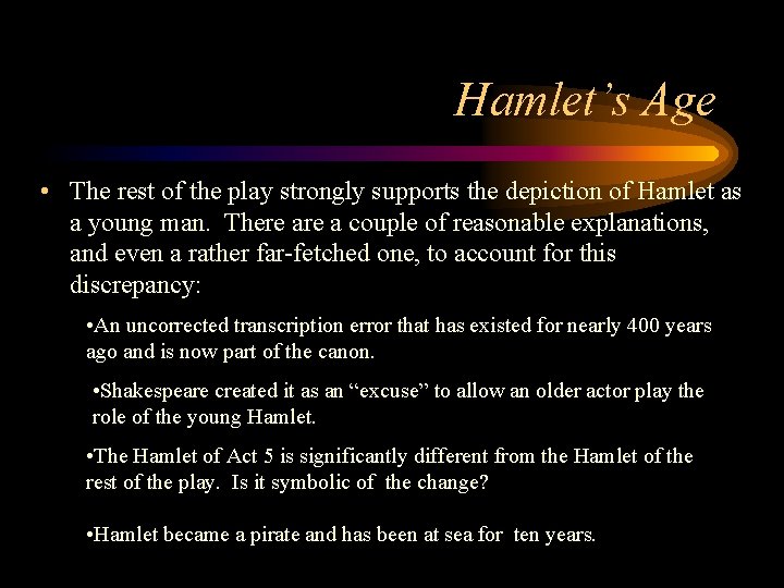 Hamlet’s Age • The rest of the play strongly supports the depiction of Hamlet