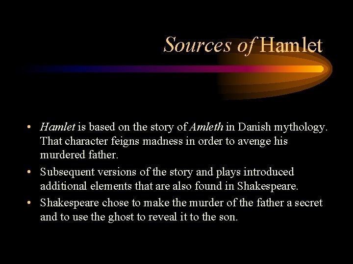 Sources of Hamlet • Hamlet is based on the story of Amleth in Danish