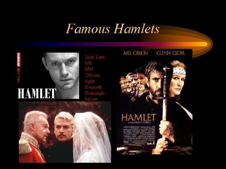 Famous Hamlets Jude Law, left Mel Gibson, right Kenneth Branaugh, below 