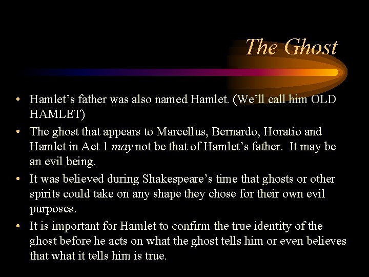 The Ghost • Hamlet’s father was also named Hamlet. (We’ll call him OLD HAMLET)
