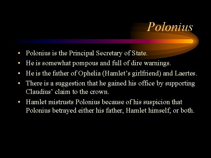 Polonius • • Polonius is the Principal Secretary of State. He is somewhat pompous