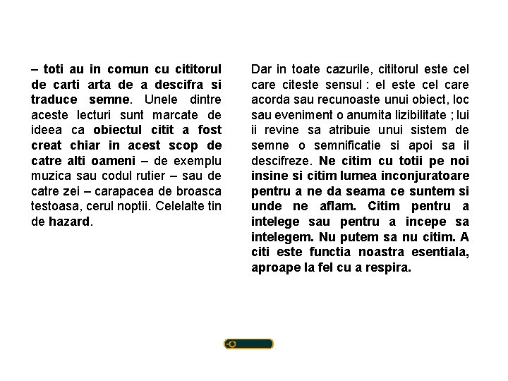 – toti au in comun cu cititorul de carti arta descifra si traduce semne.