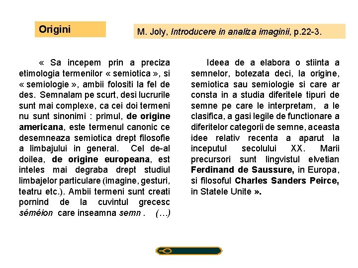 Origini M. Joly, Introducere in analiza imaginii, p. 22 -3. « Sa incepem prin