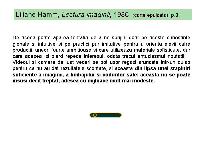 Liliane Hamm, Lectura imaginii, 1986 (carte epuizata), p. 9. De aceea poate aparea tentatia