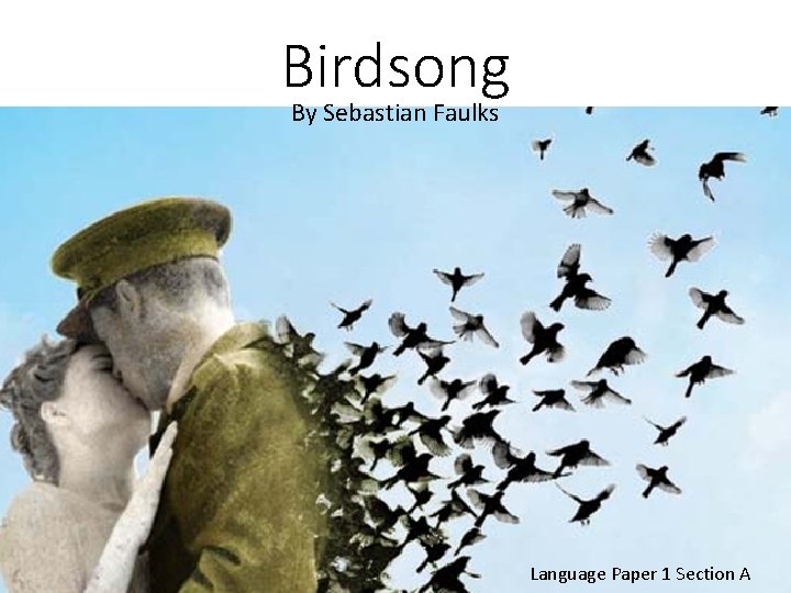 Birdsong By Sebastian Faulks Language Paper 1 Section A 
