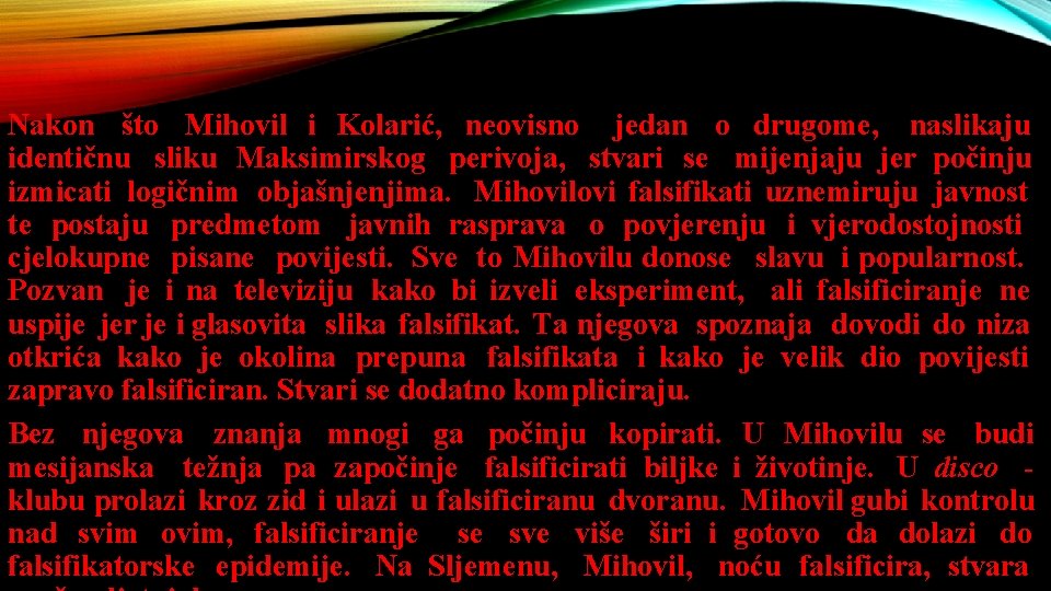 Nakon što Mihovil i Kolarić, neovisno jedan o drugome, naslikaju identičnu sliku Maksimirskog perivoja,