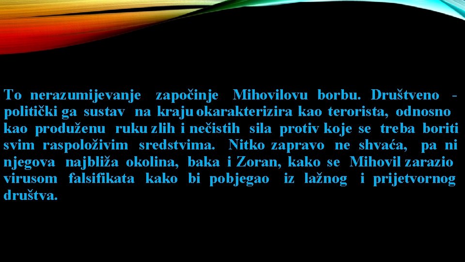 To nerazumijevanje započinje Mihovilovu borbu. Društveno - politički ga sustav na kraju okarakterizira kao