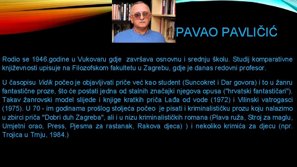 PAVAO PAVLIČIĆ Rodio se 1946. godine u Vukovaru gdje završava osnovnu i srednju školu.
