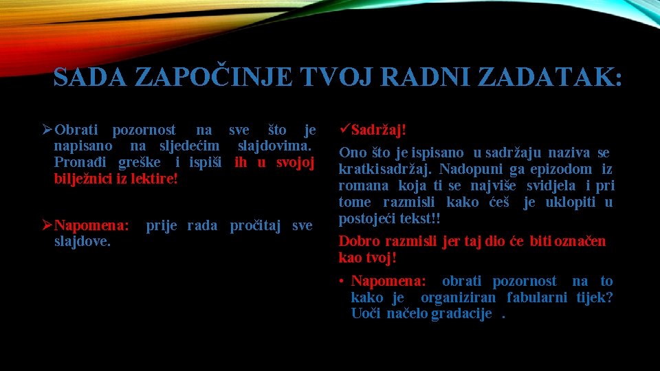 SADA ZAPOČINJE TVOJ RADNI ZADATAK: ØObrati pozornost na sve što je napisano na sljedećim