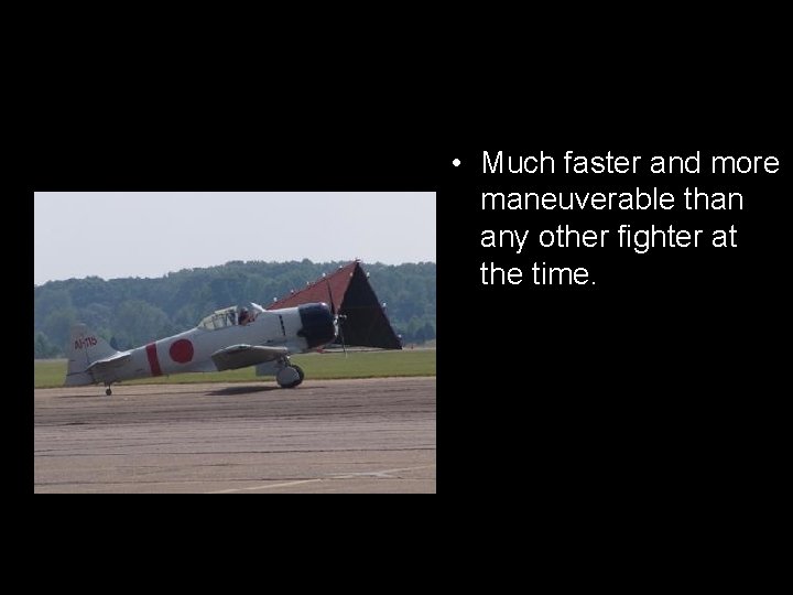 The ‘zero’ fighter plane. • Much faster and more maneuverable than any other fighter