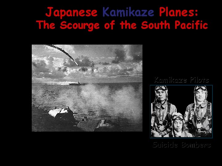 Japanese Kamikaze Planes: The Scourge of the South Pacific Kamikaze Pilots Suicide Bombers 