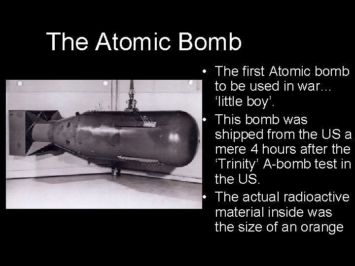 The Atomic Bomb • The first Atomic bomb to be used in war… ‘little